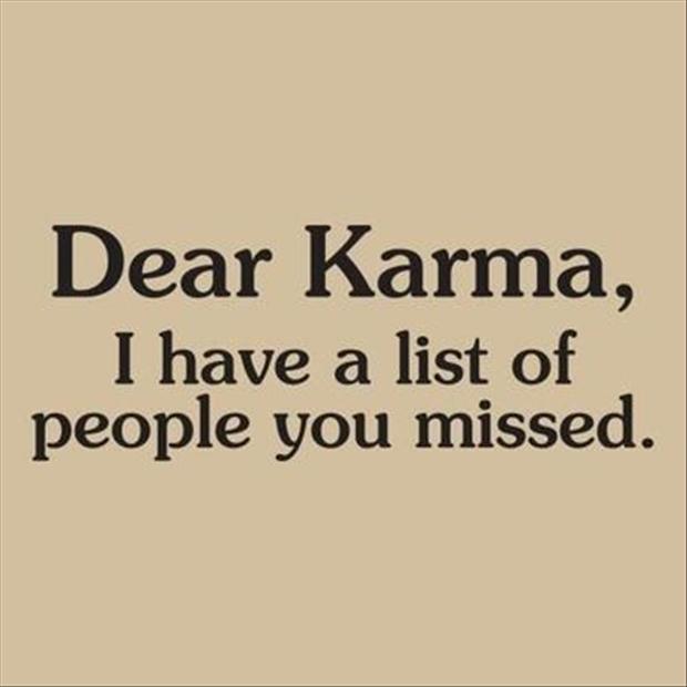 dear karma i have a list of people you missed