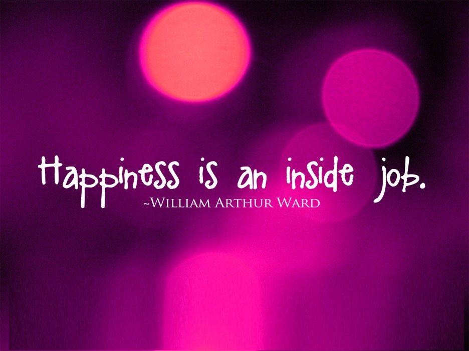happiness is an inside job