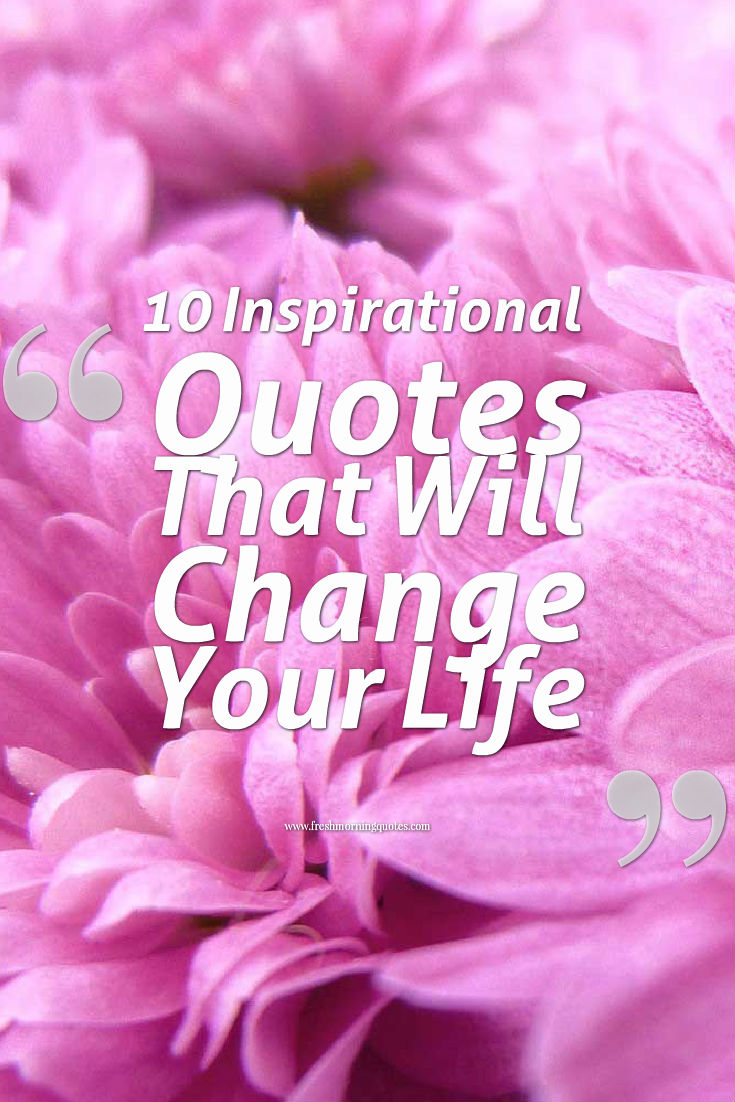 10 Inspirational Quotes That Will Change Your Life