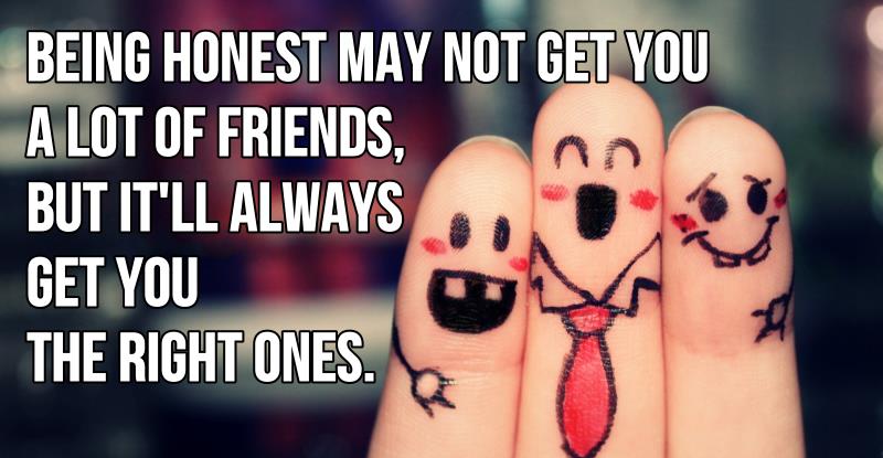 being honest will get you the right friend