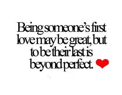 being-someones-first-love-may-be-their-last-is-beyond-perfect-romantic-quote