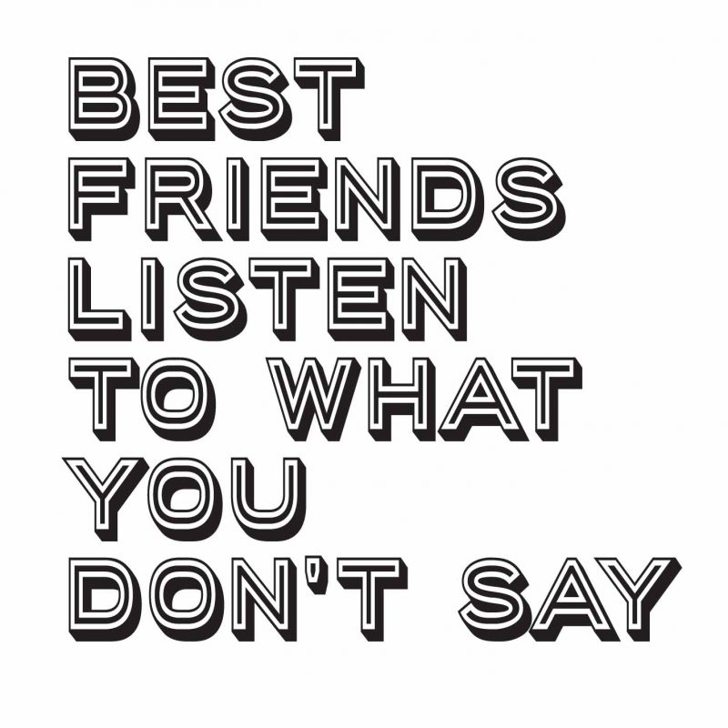 Best Friend Listen to what you dont say
