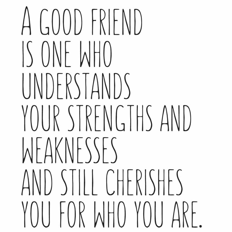 A Good Friend is one who