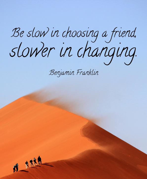 Be slow in choosing a friend