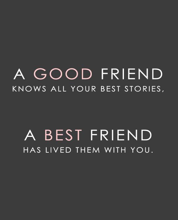 good-friend-knows-all-your-best-stories-best-friend-has-lived-them-with-you-quote