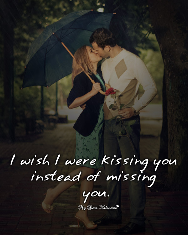 i wish i kiss you every time i miss you- missing you quotes
