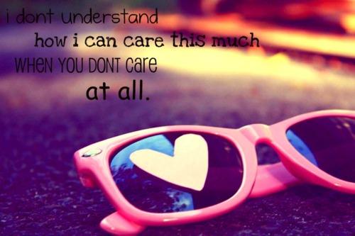 understand-how-i-can-care-this-much-when-you-dont-care-at-all Cute Quotes about Love