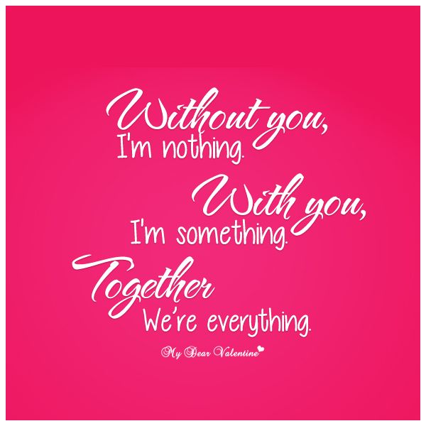without you im nothing - Romantic Valentines Day Quotes For Your Love