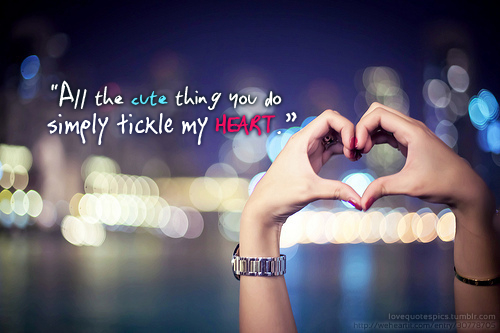 all the cute things you do simply tickle my heart - sweet love quotes
