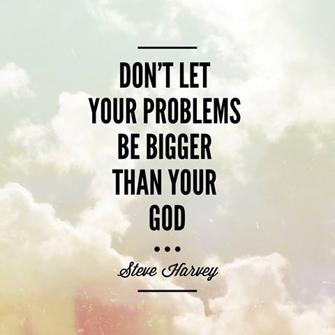 Dont let your problems be bigger than your god inspirational good morning messages
