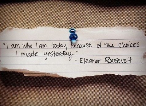 i am who i am today because of the choices i made yesterday - positive quotes and sayings about life