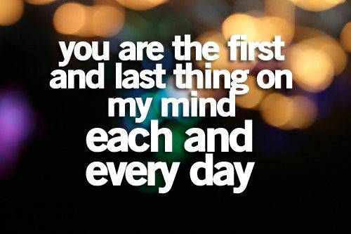 You are the first and last things on my mind each and every day - sweet love quotes