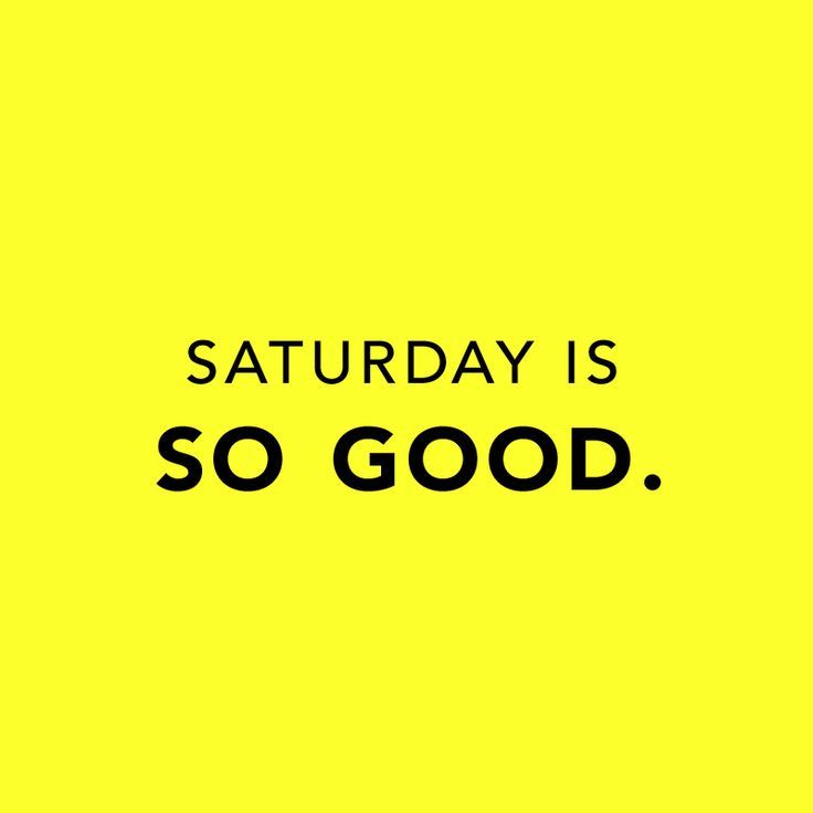 Saturday-Is-So-Good funny Saturday quotes