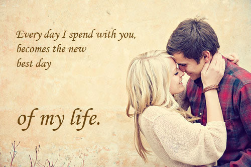 Every day i spend with you becomes the new best day of my life - Cute Things to Say to Your Girlfriend