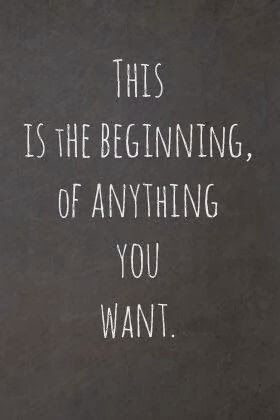 the beginning of anything you want