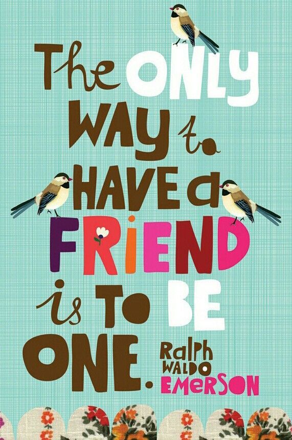 The only way to have a friend- friendship quotes images