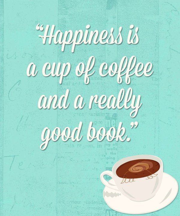 happiness is a cup of coffee and a really good book - Happy weekend quotes