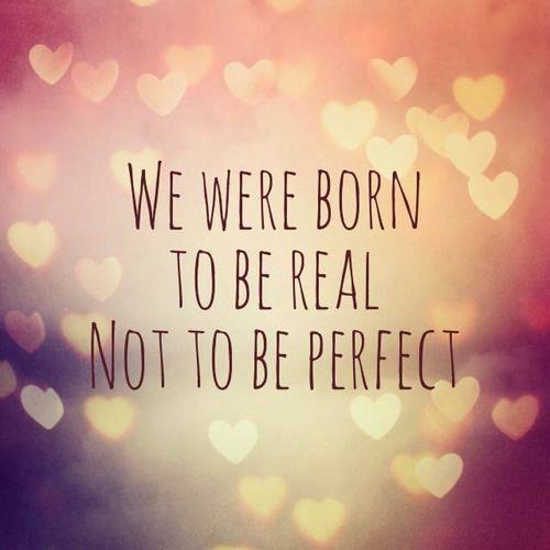We were born to be real not to be perfect-inspirational quotes with images
