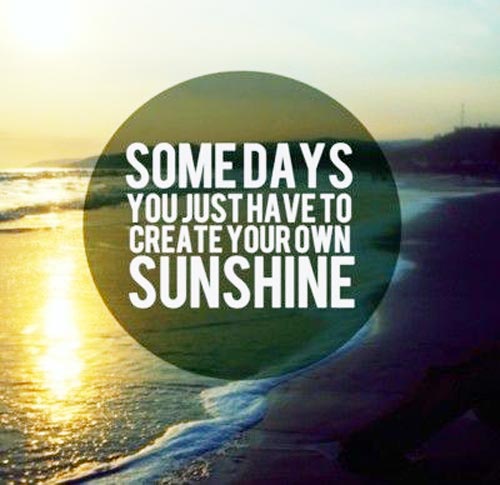 Somedays you just have to create your own sunshine-inspirational quotes with images