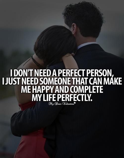 i dont need a perfect person i just need someone that can make me happy