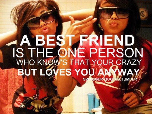 A best friend is the one person who knows that your crazy but loves you anyway-best friends friendship quotes
