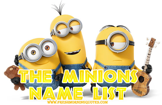The Minion Names and Who's Who List - Freshmorningquotes