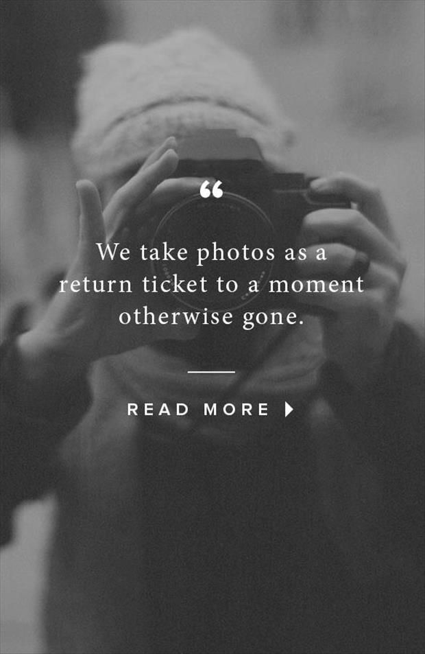We take photos as a return ticket to a moment otherwise gone 