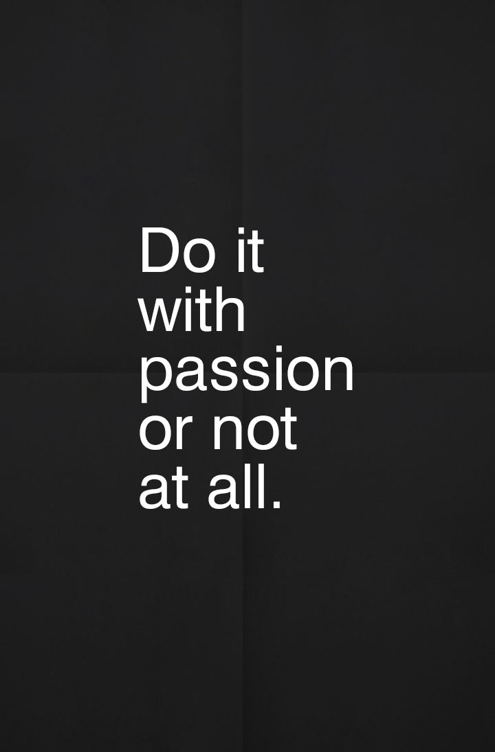 Do it with passion or not at all - good quotes