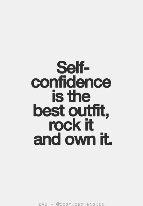 Self-confidence is the best outfit rock it and own it.