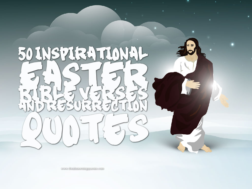 50 Inspirational Easter Bible Verses and Resurrection Quotes -  Freshmorningquotes