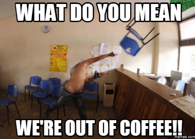 we are out of coffee memes